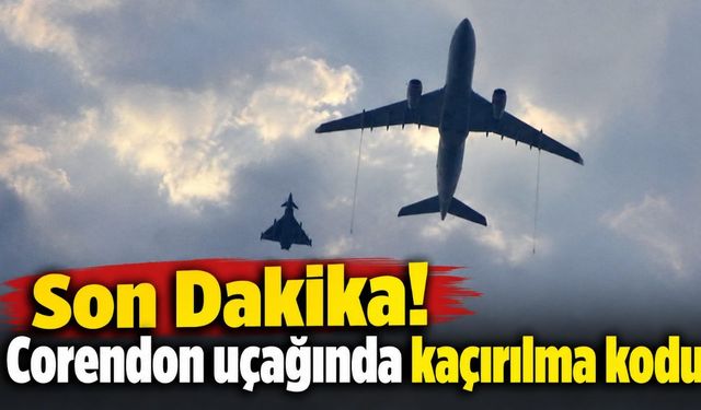 Son Dakika! Corendon uçağında kaçırılma kodu