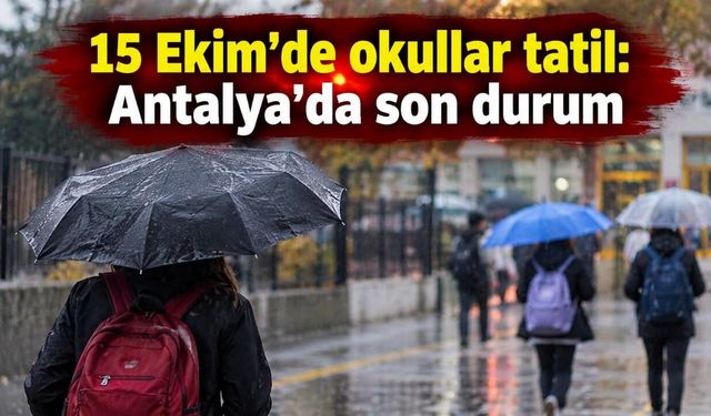 15 Ekim'de okullar tatil: Antalya'da son durum