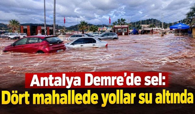 Antalya Demre’de sel: Dört mahallede yollar su altında