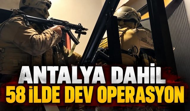 Antalya dahil 58 ilde suç örgütlerine operasyon: 348 şüpheli yakalandı