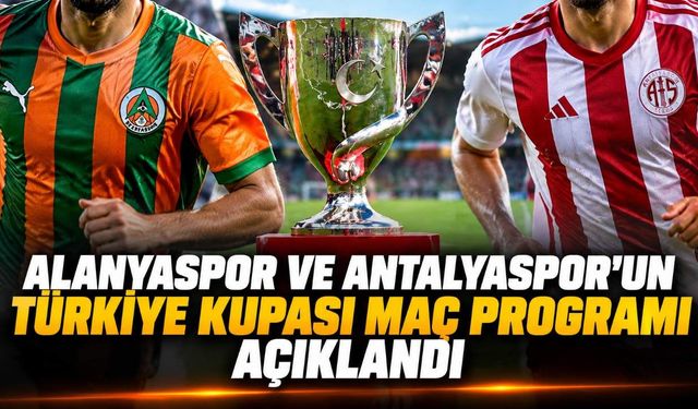 Alanyaspor ve Antalyaspor'un Türkiye Kupası maç programı açıklandı