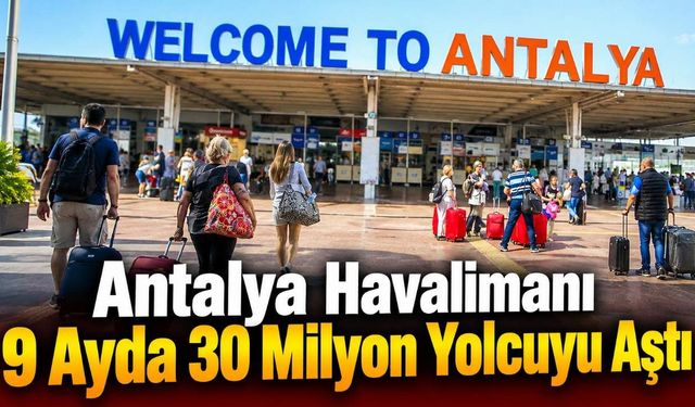 Antalya Havalimanı 9 Ayda 30 Milyon Yolcuyu Aştı