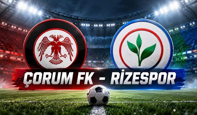 Çorum FK - Rizespor maçı saat kaçta, hangi kanalda?