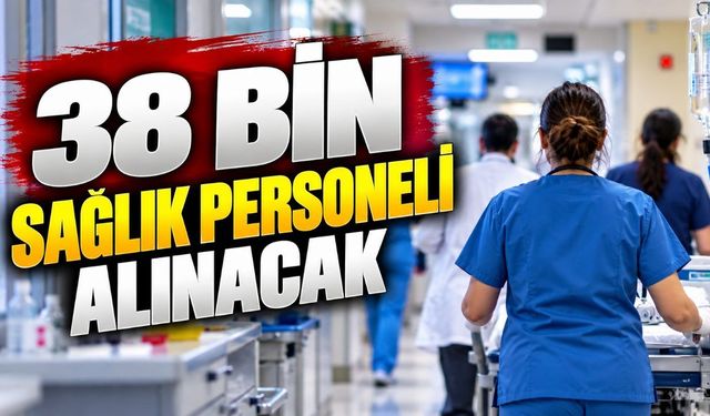 38 bin sağlık personeli alımı ne zaman? 2026 kadro ve kontenjan dağılımı