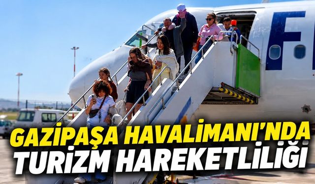 Gazipaşa-Alanya Havalimanı'nda 730 bin yolcuya ulaşıldı