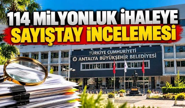 Antalya Büyükşehir'in 114 milyonluk ihalesine Sayıştay'dan eleştiri