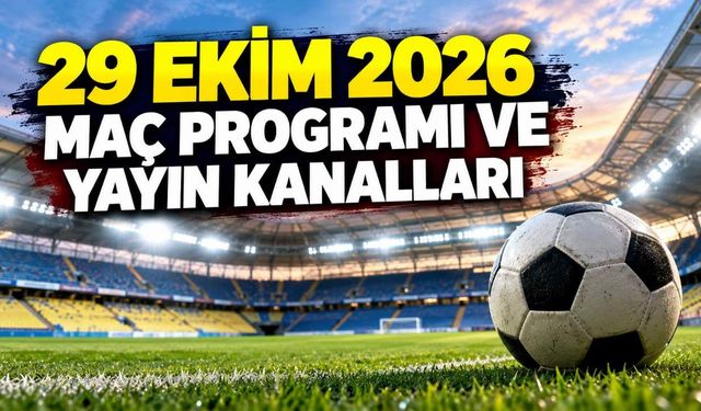 29 Ekim 2026 maç programı ve yayın kanalları