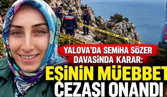 Yalova'da Semiha Sözer Davasında Karar Kesinleşti! Eşine Ağırlaştırılmış Müebbet Hapis