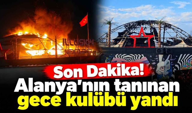 Son Dakika! Alanya'nın tanınan gece kulübü yandı