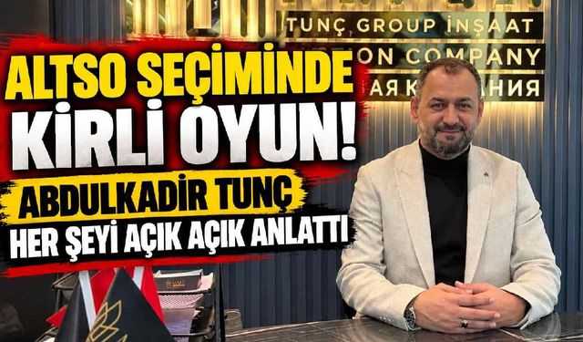 ALTSO seçiminde kirli oyun! Abdulkadir Tunç her şeyi açık açık anlattı