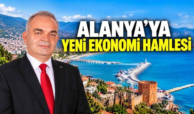 Mustafa Tuna’dan Alanya’ya yeni ekonomi hamlesi: “365 gün kazanan bir şehir hedefliyoruz”
