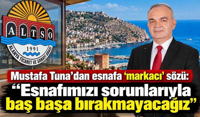 Mustafa Tuna'dan esnafa 'markacı' sözü: ‘Esnafımızı sorunlarıyla baş başa bırakmayacağız’