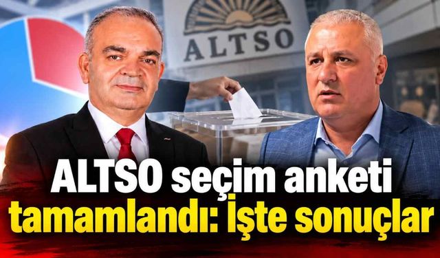 ALTSO seçim anketi tamamlandı: İşte sonuçlar