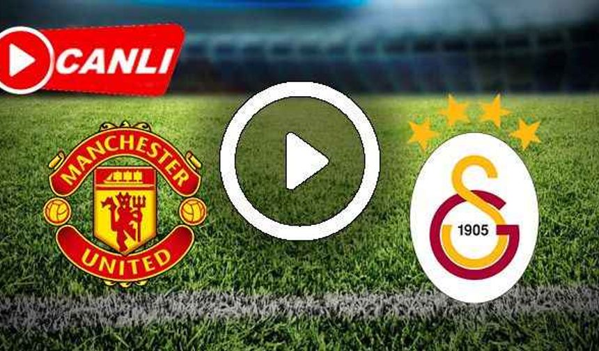 CANLI Galatasaray - Manchester United Exxen şifresiz canlı maç izle