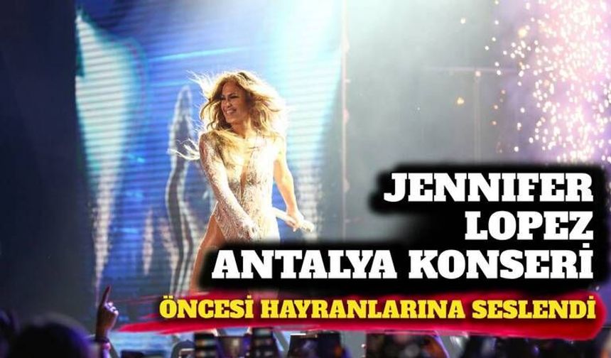 Jennifer Lopez, Antalya konseri öncesi hayranlarına seslendi