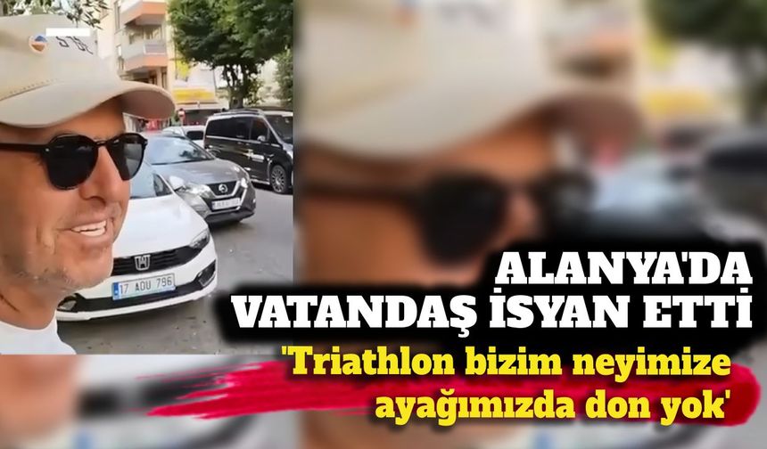 Alanya'da vatandaş isyan etti: 'Triathlon bizim neyimize, ayağımızda don yok'