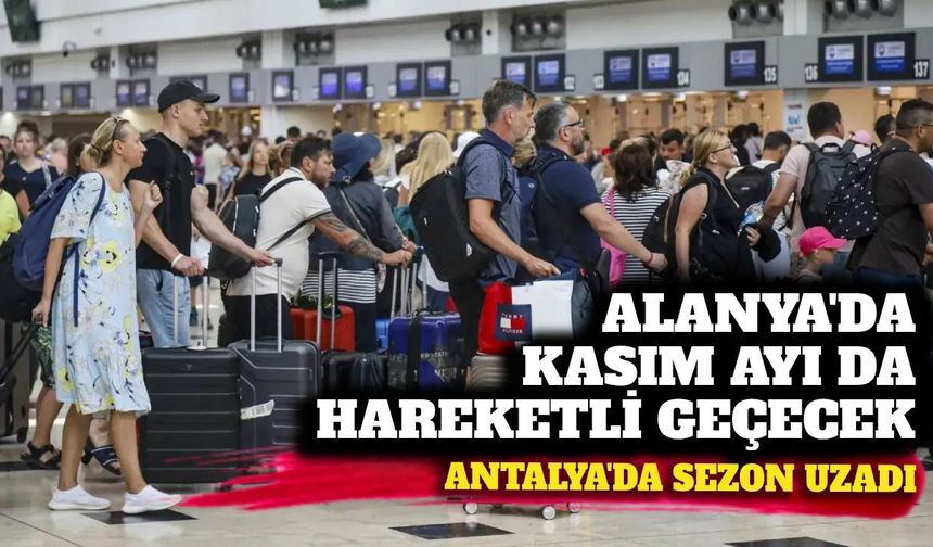 Alanya'da kasım da hareketli geçecek: Antalya’da sezon uzadı