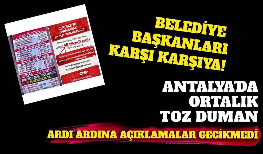 Antalya'da ortalık toz duman: Belediye Başkanlarından ardı ardına açıklamalar