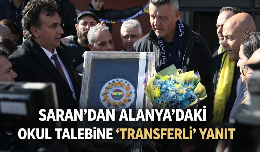 Saran’dan Alanya’daki okul talebine 'transferli' yanıt