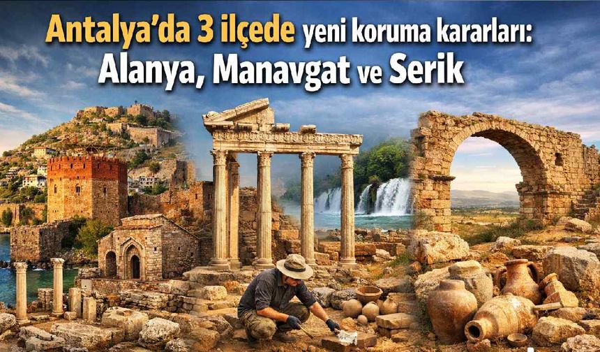 Antalya'da 3 ilçede yeni koruma kararları: Alanya, Manavgat ve Serik