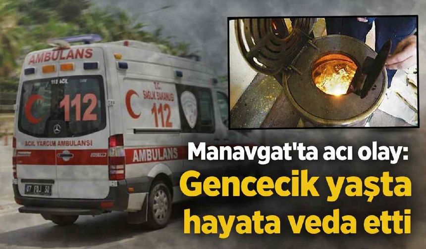Manavgat'ta acı olay: Gencecik yaşta hayata veda etti
