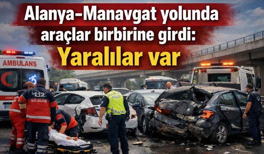 Alanya-Manavgat yolunda araçlar birbirine girdi: Yaralılar var