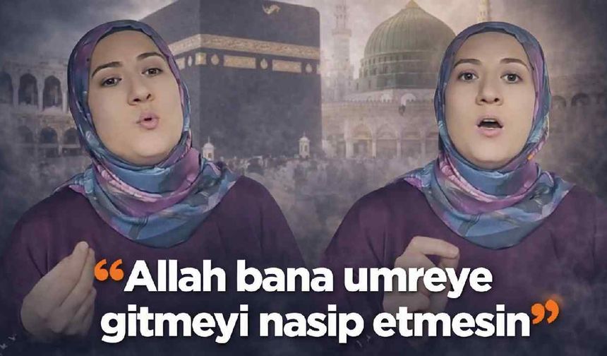 'Allah bana umreye gitmeyi nasip etmesin'
