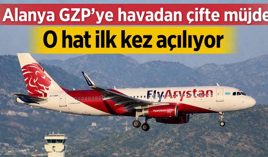 Alanya GZP'ye havadan çifte müjde: O hat ilk kez açılıyor
