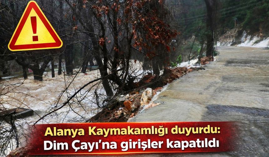 Alanya Kaymakamlığı duyurdu: Dim Çayı’na girişler kapatıldı