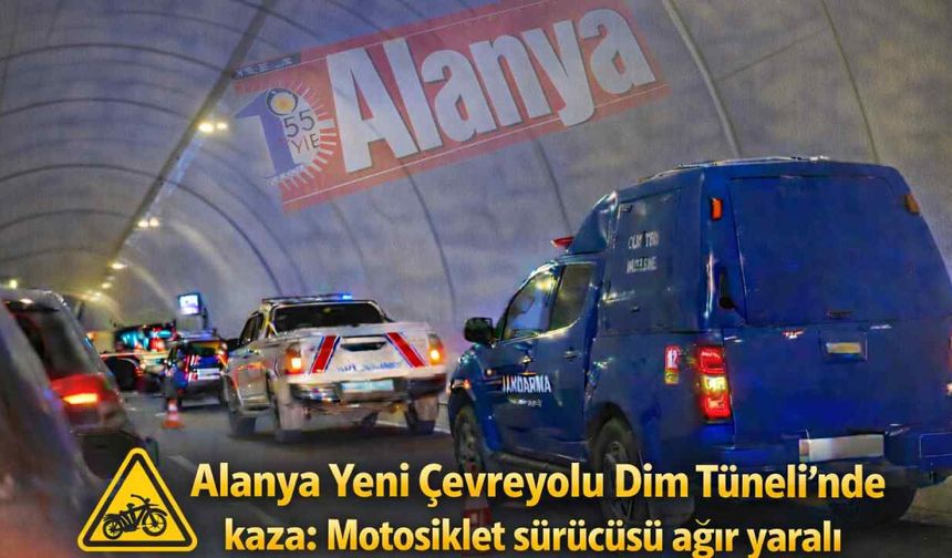 Alanya Yeni Çevreyolu Dim Tüneli’nde kaza: Motosiklet sürücüsü ağır yaralı