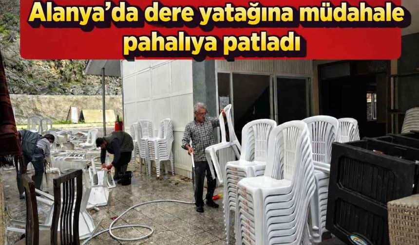 Alanya'da dere yatağına müdahale pahalıya patladı
