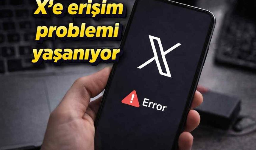 X'e erişim problemi yaşanıyor
