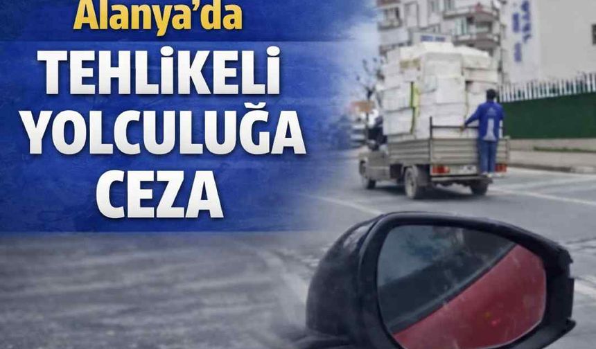 Alanya'da tehlikeli yolculuğa ceza