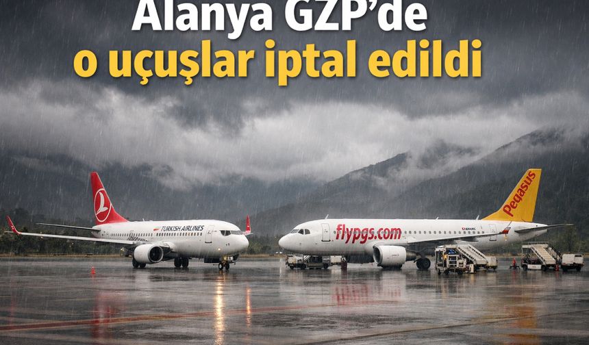 Alanya GZP'de o uçuşlar iptal edildi