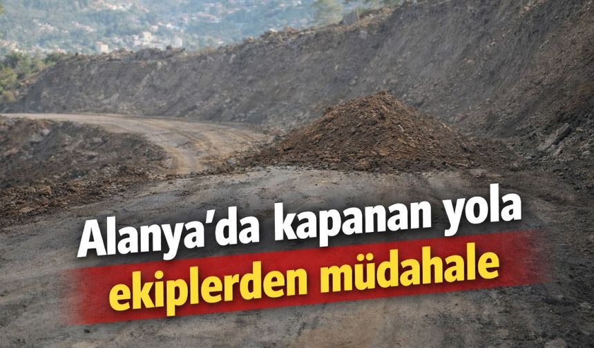 Alanya'da kapanan yola ekiplerden müdahale