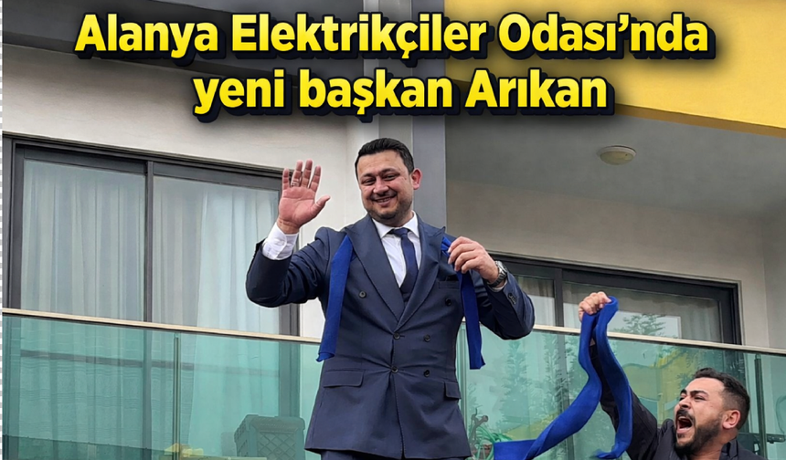 Alanya Elektrikçiler Odası’nda yeni başkan Arıkan