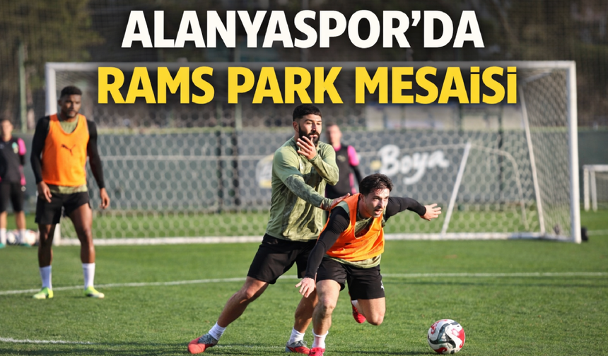 Alanyaspor'da RAMS Park mesaisi