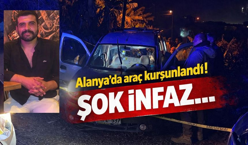 Alanya’da araç kurşunlandı! Şok infaz...