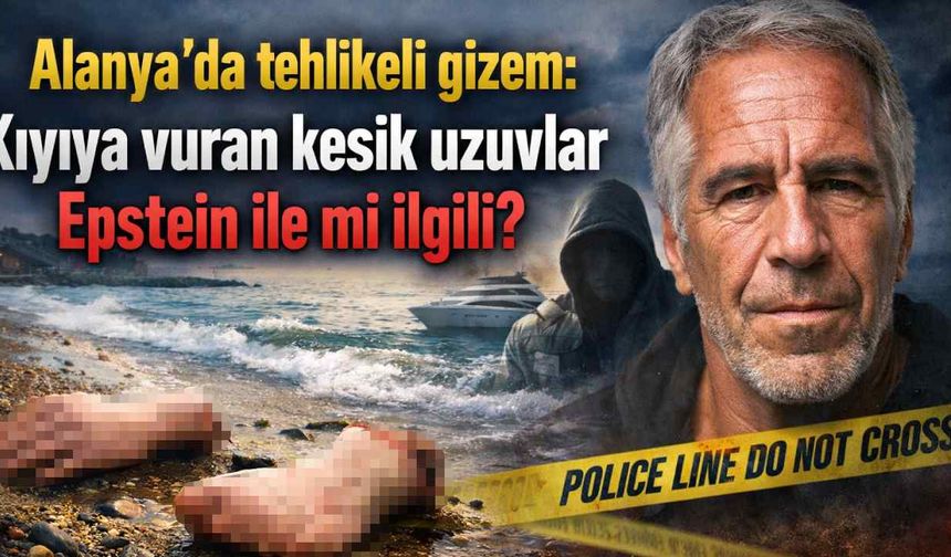 Alanya'da tehlikeli gizem: Kıyıya vuran kesik uzuvlar Epstein ile mi ilgili?