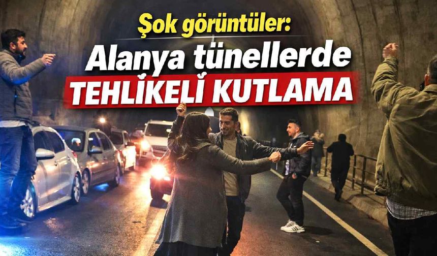 Alanya'da şok görüntüler: Tünellerde tehlikeli kutlama