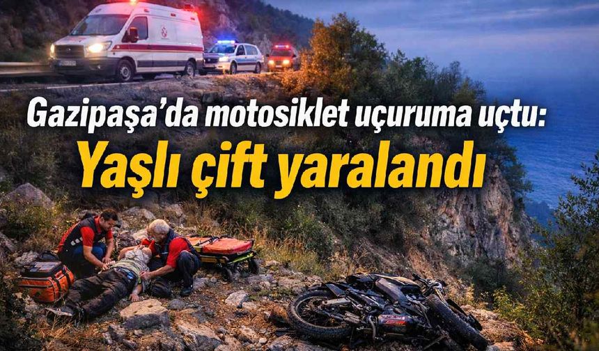 Gazipaşa'da motosiklet uçuruma uçtu: Yaşlı çift yaralandı