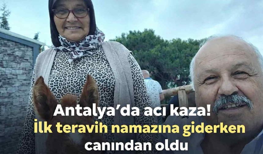 Antalya'da acı kaza! İlk teravih namazına giderken canından oldu