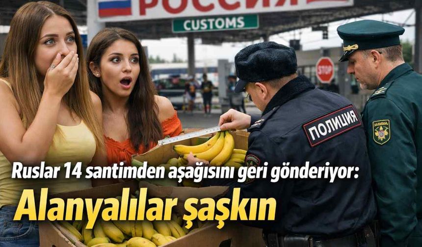 'Ruslar 14 santimden aşağısını geri gönderiyor: Alanyalılar şaşkın