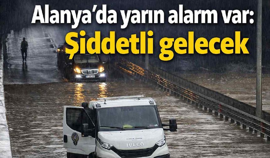 Alanya'da yarın alarm var: Şiddetli gelecek