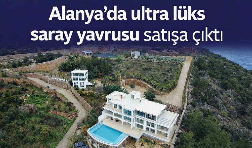 Alanya'da ultra lüks saray yavrusu satışa çıktı