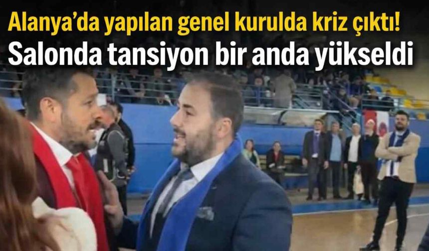Alanya'da yapılan genel kurulda kriz çıktı! Salonda tansiyon bir anda yükseldi