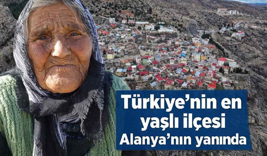 Türkiye'nin en yaşlı ilçesi Alanya'nın hemen yanı başında