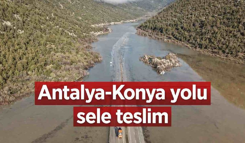 Antalya-Konya yolu sele teslim