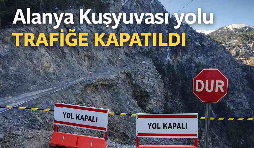 Alanya Kuşyuvası yolu trafiğe kapatıldı