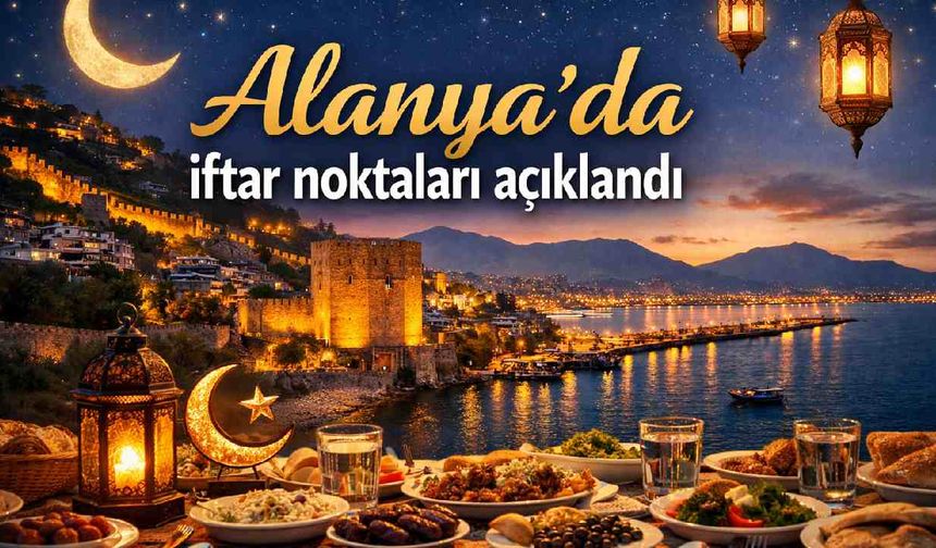 Alanya'da iftar noktaları açıklandı